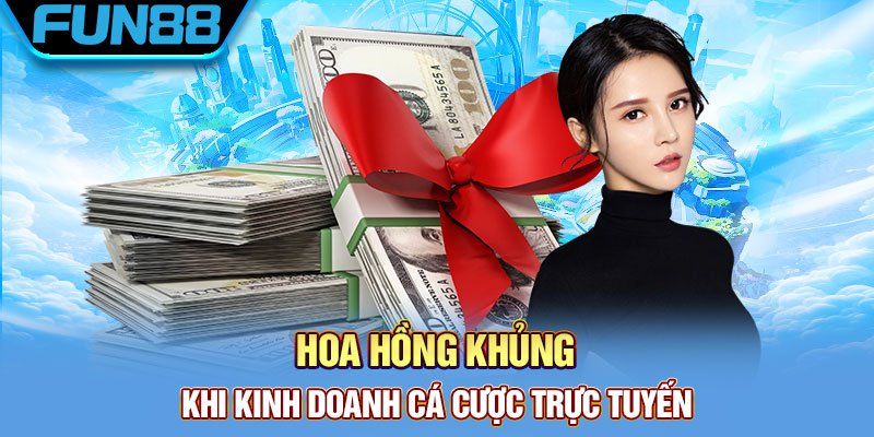 Đại Lý Fun88 - Hợp Tác Nhận Hoa Hồng Khủng 50% Trọn Đời Hoa hong khung khi kinh doanh ca cuoc truc tuyen